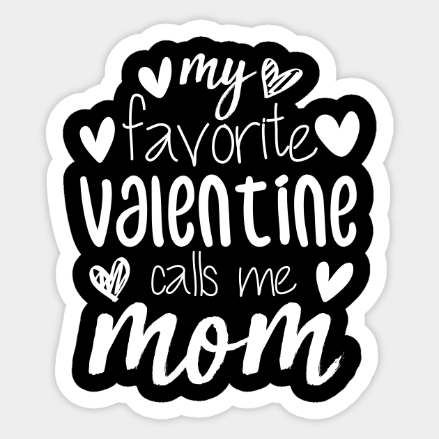 My Favorite Valentine Calls Me Mom Funny Mom Valentine's Day - Mom - Sticker | TeePublic My Favorite Valentine Calls Me Mom Funny Mom Valentine's Day - Mom - Sticker | TeePublic