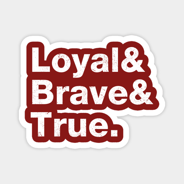 Loyal, Brave & True. Magnet by The_Interceptor