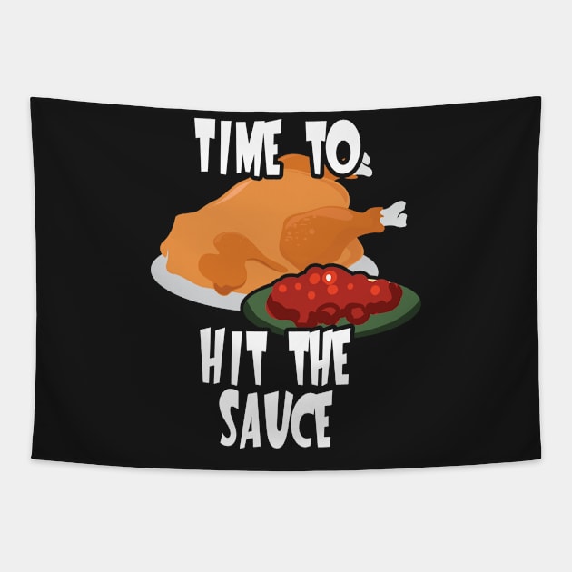 Time To Hit the Sauce Thanksgiving Dinner Tapestry by 4Craig