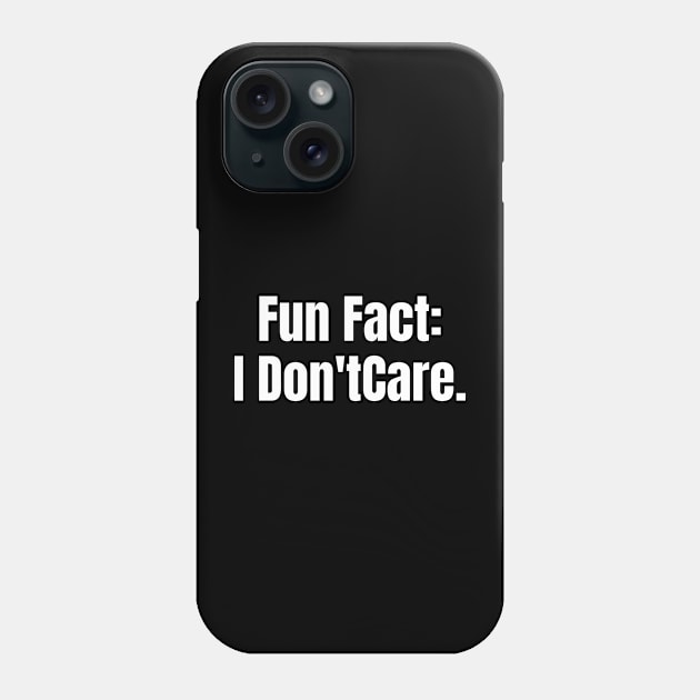 Fun Fact: I Don't Car Phone Case by BandaraxStore