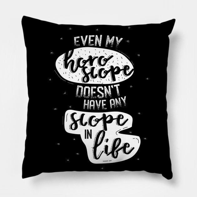 Even my Horoscope Doesn't have any Scope in Life - Funny Quotes Pillow by Artistic muss