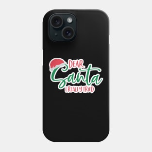 Dear Santa, I Really Tried Phone Case