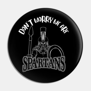 Don't Worry We Are Spartans Pin