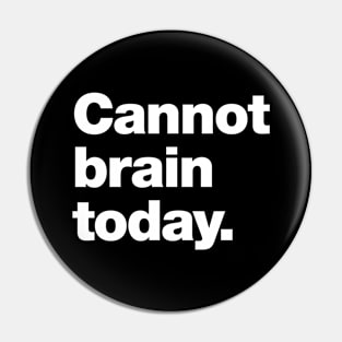 Cannot brain today. Pin