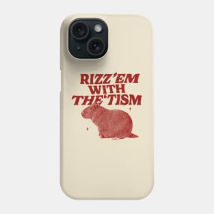 Rizz Em With The Tism Shirt, Funny Capybara Meme Phone Case