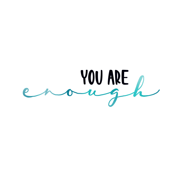 You Are Enough by maddie55meadows