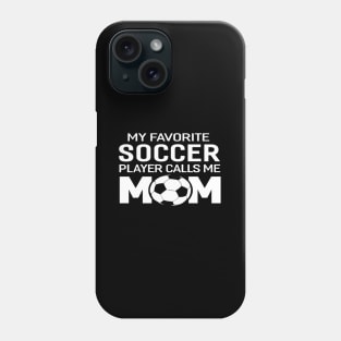 My Favorite Soccer Player Calls Me Mom Phone Case