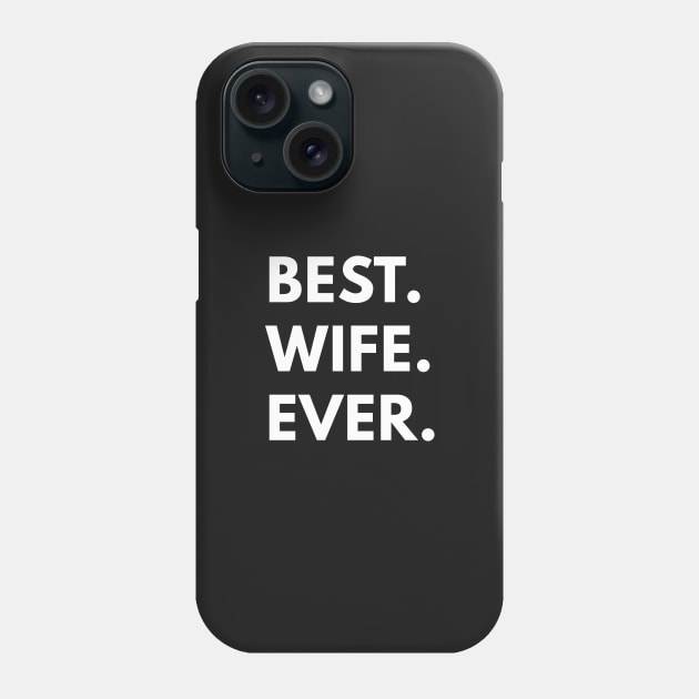 Best Wife Ever - Family Shirts Phone Case by coffeeandwinedesigns