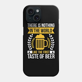 There is nothing in the world like the first taste of beer T Shirt For Women Men Phone Case