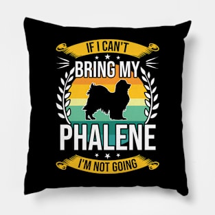 If I Can't Bring My Phalene Funny Dog Lover Gift Pillow