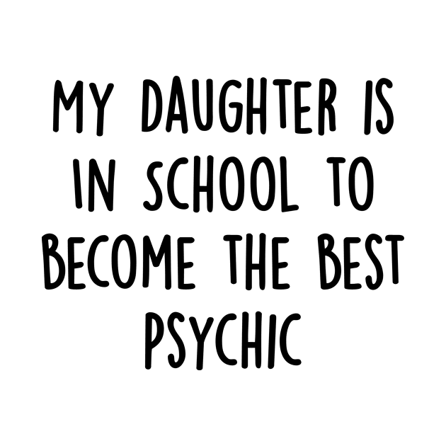 My Daughter Is in School To Become The Best Psychic by divawaddle