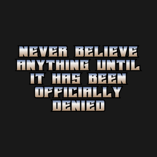 Never Believe Anything T-Shirt
