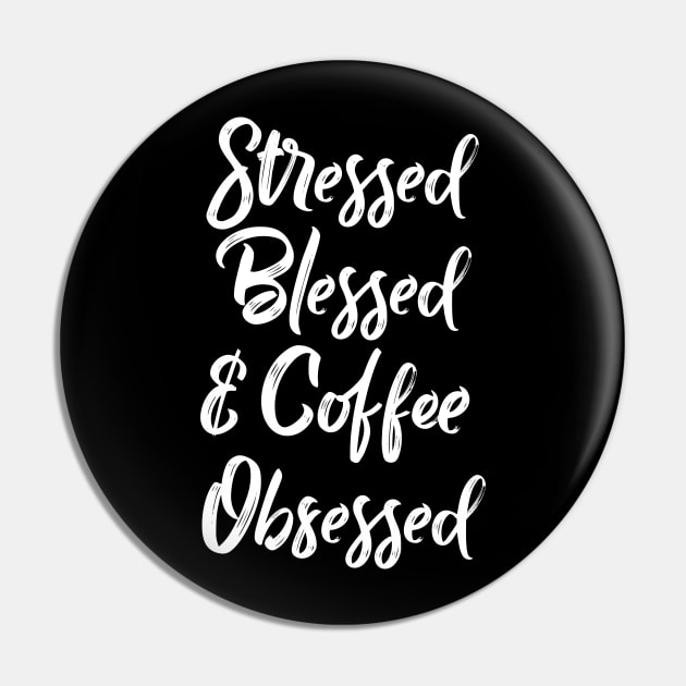 Stressed, Blessed and Coffee obsessed Pin by YDesigns