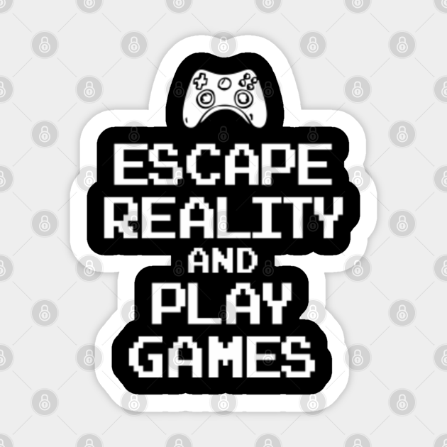 escape reality and play games