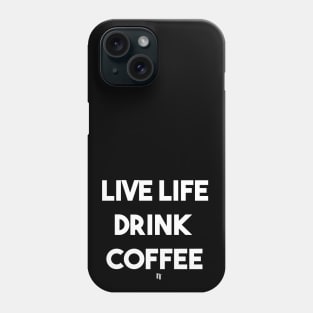 LIVE LIFE DRINK COFFEE (white) Phone Case