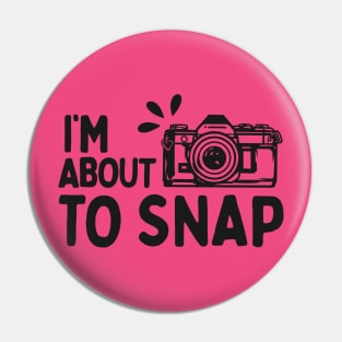 I'm About To Snap - Funny Photographer Pin