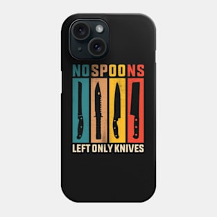 No Spoons Left Only Knives Phone Case