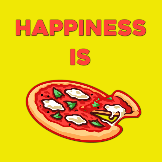 Happiness is Pizza - Food Porn - Food Lover Quotes by MADesigns