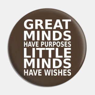 Great minds have purposes, little minds have wishes | Mentality Pin