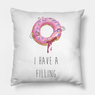 I HAVE A FILLING Pillow