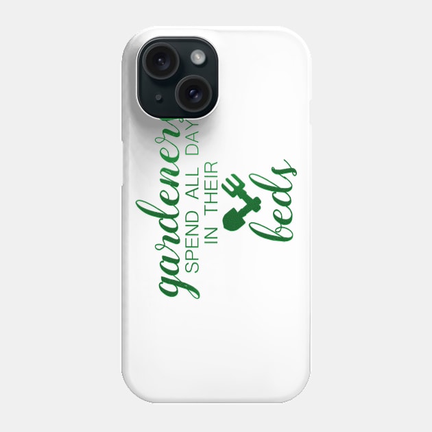 Gardeners Spend All Day in their Beds Funny Gardening Phone Case by Dr_Squirrel