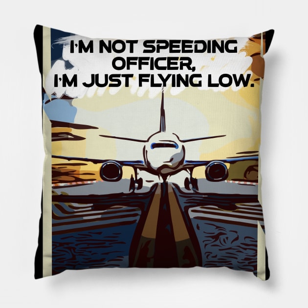 Fasbytes Aviation airplane pilot ‘I’m not speeding officer I’m just flying low’ Pillow by FasBytes