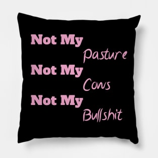 Not My Pasture Not My Cows Not My Bullsh*t, Funny Farmer Gift Idea, Wisdom Quote Pillow