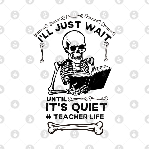 Hilarious Halloween Teacher Life Jokes Gift Idea - I'll Just Wait until It's Quiet #teacher Life by KAVA-X