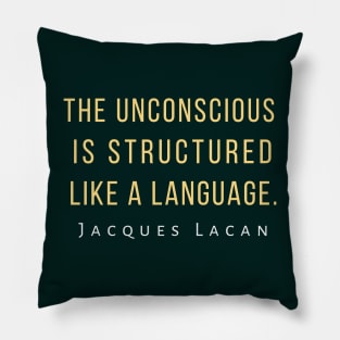 Jacques Lacan quote: The unconscious is structured like a language. Pillow