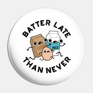 Batter Late Than Never Cute Baking Pun Pin