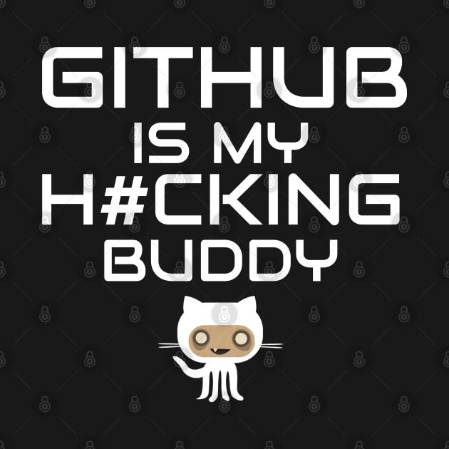 Github is My Hacking Buddy - On Black Background by Cyber Club Tees