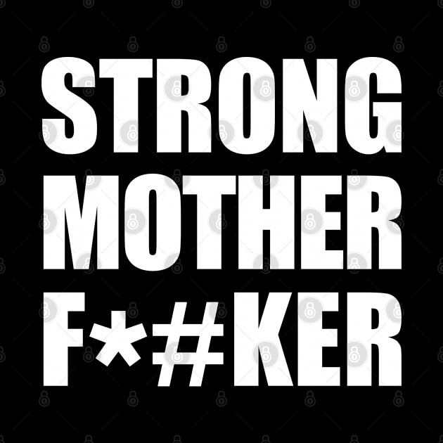 Strong Mother F*#ker by RetroFreak