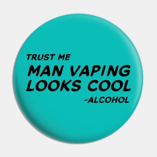 Trust Me Man Vaping Looks Cool - Alcohol #1 Pin