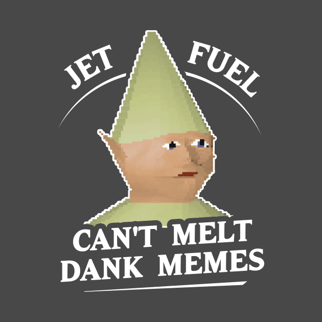 Jet Fuel Can't Melt Dank Memes T-Shirt by dumbshirts