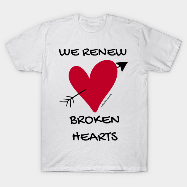 Discover Broken Hearts - We Renew Broken Hearts - T-Shirt