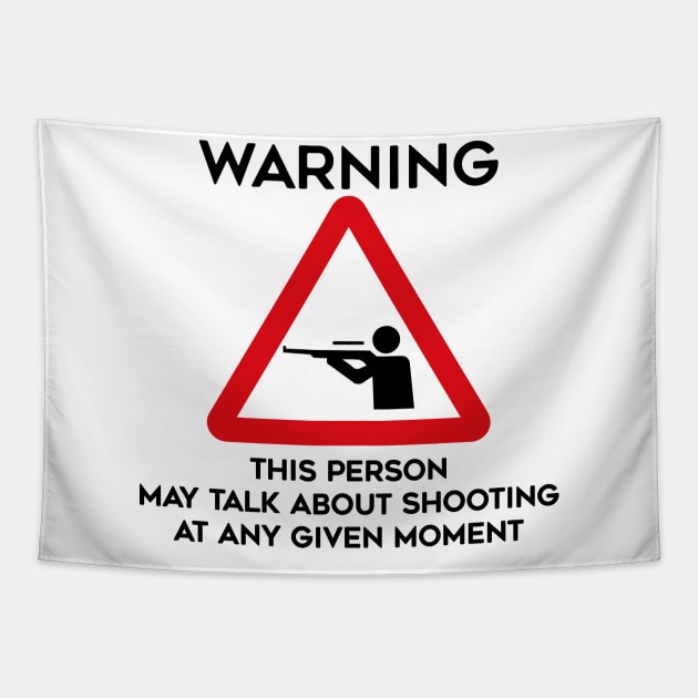 Shooting Design Warning This Person May Talk About Shooting At Any Given Moment Tapestry by TDDesigns