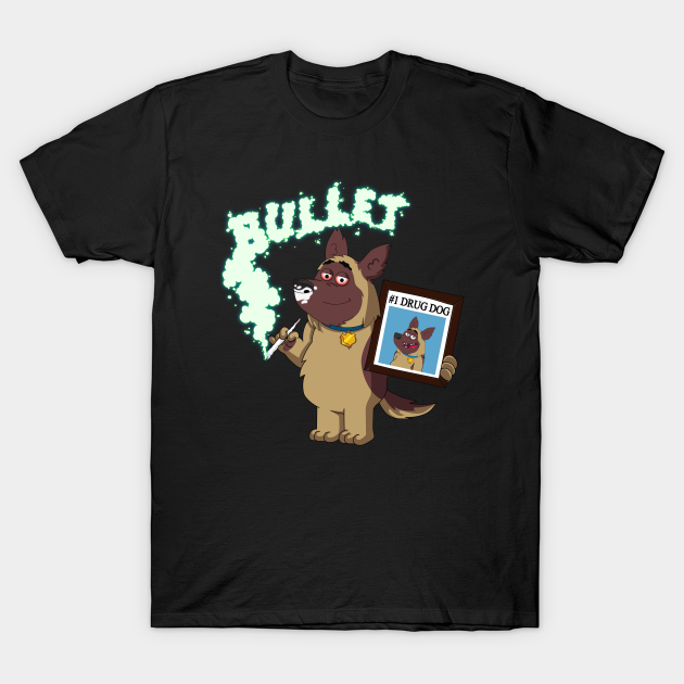 Bullet - The #1 Drug Dog(sniffer dog) - Funny Cartoon Dog - T-Shirt | TeePublic Bullet - The #1 Drug Dog(sniffer dog) - Funny Cartoon Dog - T-Shirt | TeePublic