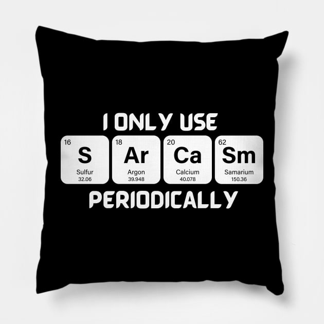 Funny Chemistry Shirt, Sarcastic T Shirt, Funny Science Shirt, Sarcastic Chemistry T Shirt, I Only Use Sarcasm Periodically T Shirt Pillow by Kittoable