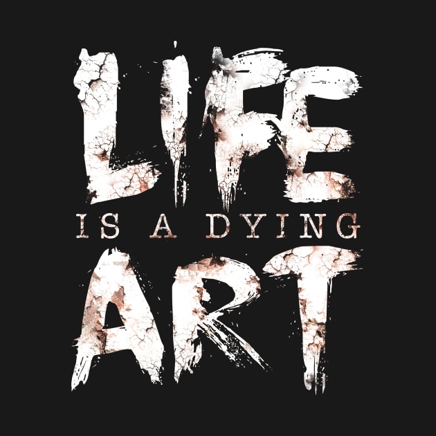 Life Is A Dying Art by opawapo