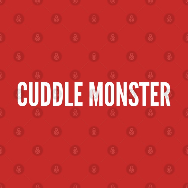 Cuddle Monster - Cute Novelty Slogan - Awesome Statement by sillyslogans