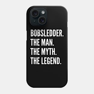 Bobsledder The Man The Myth The Legend Phone Case