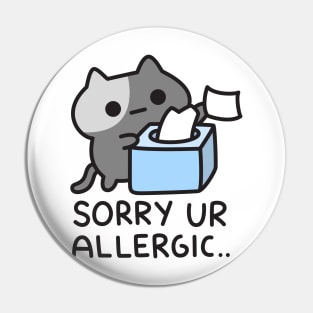 Cat Is Sorry You Are Allergic Pin