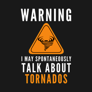 Warning I love talk about tornados T-Shirt