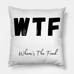 WTF. Wheres The Food. Funny Foodie Design. Pillow