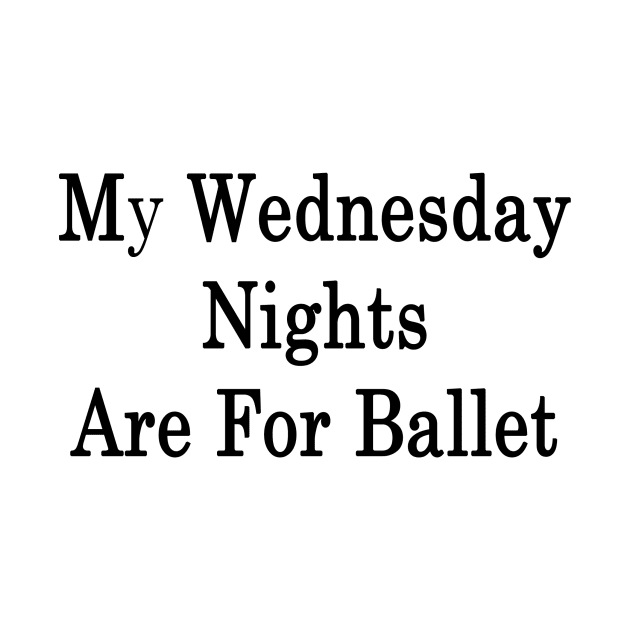 My Wednesday Nights Are For Ballet by supernova23