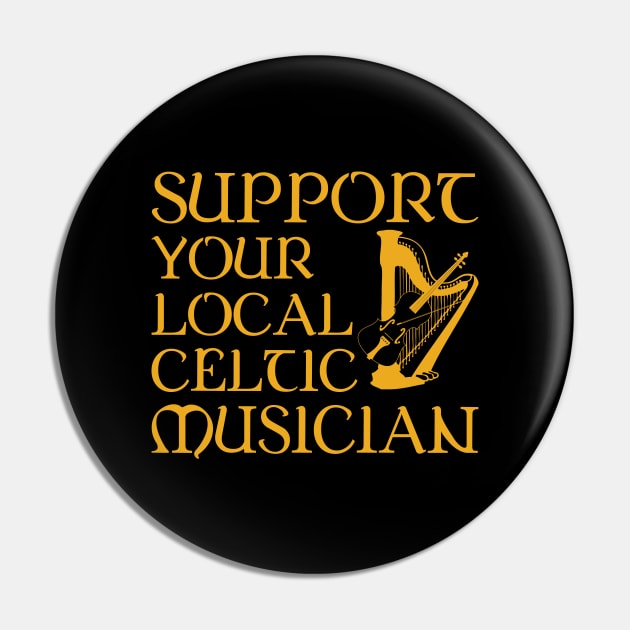 Support Your Local Celtic Musician Pin by Miranda Nelson