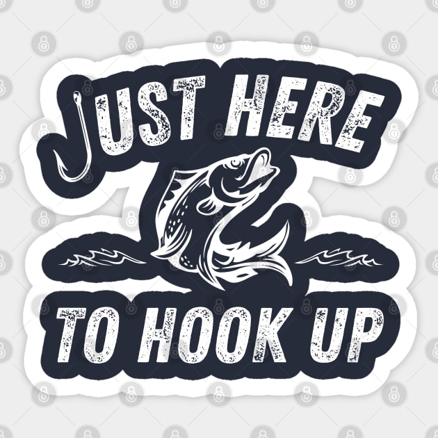 Just Here to Hook Up Fishing Fish Hook - Just Here To Hook Up - Sticker
