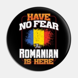 Romanian Flag  Have No Fear The Romanian Is Here - Gift for Romanian From Romania Pin