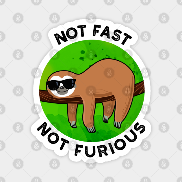 Not Fast Not Furious Funny Movie Sloth Pun - Sloth Pun - Magnet | TeePublic Not Fast Not Furious Funny Movie Sloth Pun - Sloth Pun - Magnet | TeePublic