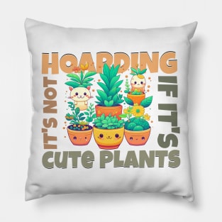 It's not hoarding if it's cute plants Pillow